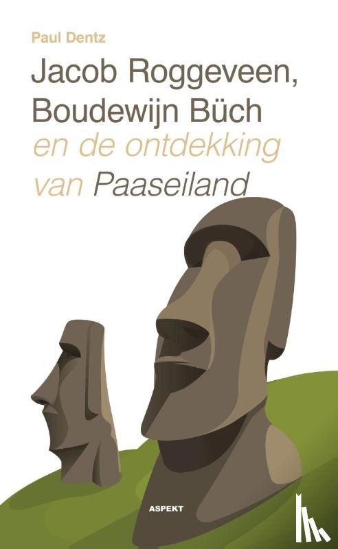 Dentz, Paul - Jacob Roggeveen, Boudewijn Büch en de ontdekking van Paaseiland