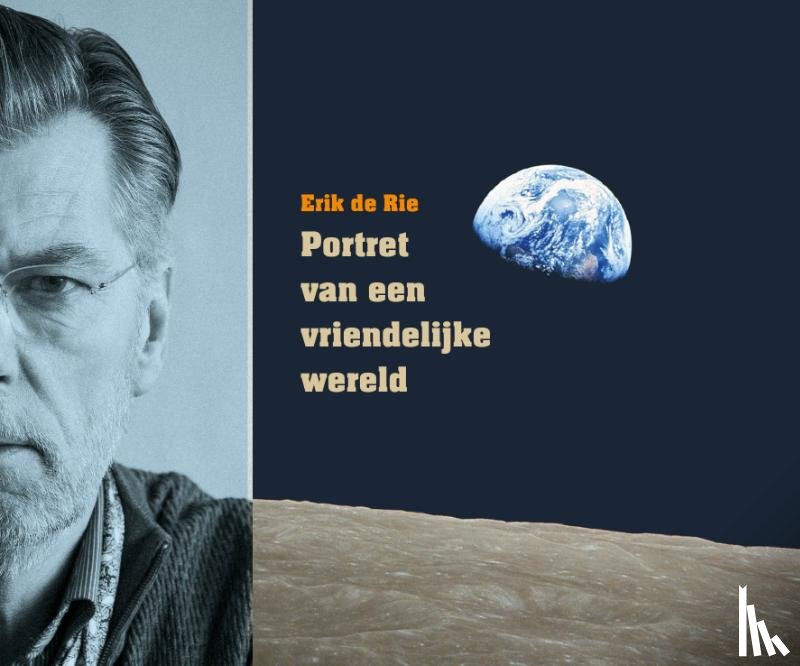 Rie, Erik de - Portret van een vriendelijke wereld
