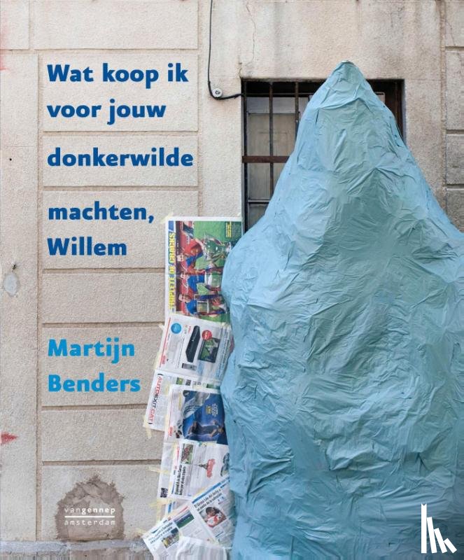 Benders, Martijn - Wat koop ik voor jouw donkerwilde machten, Willem