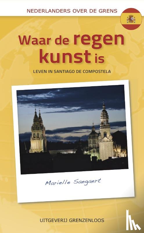 Saegaert, Marielle - Waar de regen kunst is - leven in Santiago de Compostela