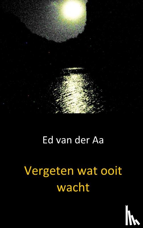 Aa, Ed van der - Vergeten wat ooit wacht