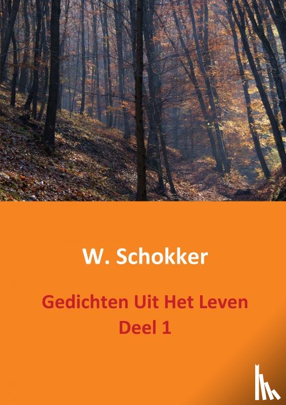 Schokker, W. - Gedichten uit het leven Deel 1