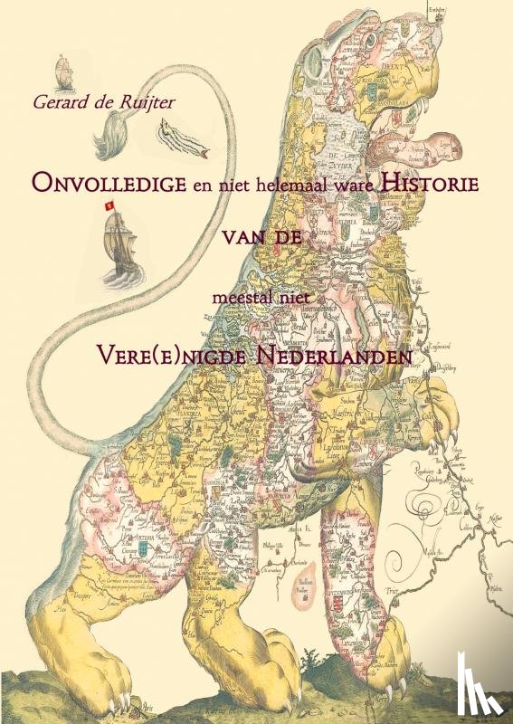 de Ruijter, Gerard - Onvolledige en niet helemaal ware Historie van de meestal niet Vere(e)nigde Nederlanden