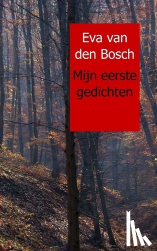 Bosch, Eva van den - Mijn eerste gedichten