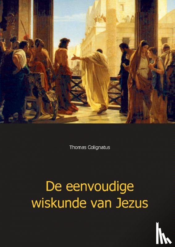 Colignatus, Thomas - De eenvoudige wiskunde van Jezus