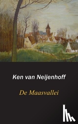 Neijenhoff, Ken van - De Maasvallei