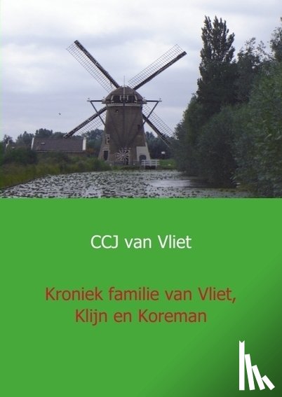Vliet, C.C.J. van - Kroniek familie van Vliet, Klijn en Koreman