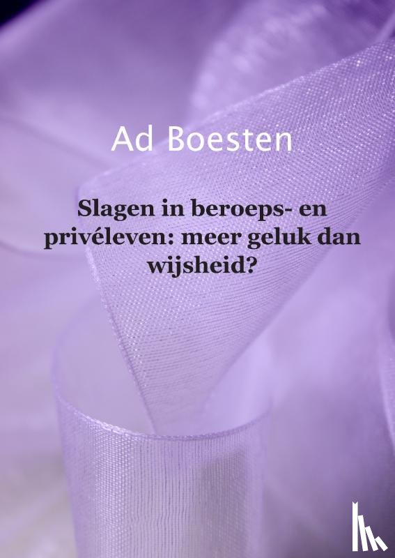 Boesten, Adam - Slagen in beroeps- en privéleven: meer geluk dan wijsheid?