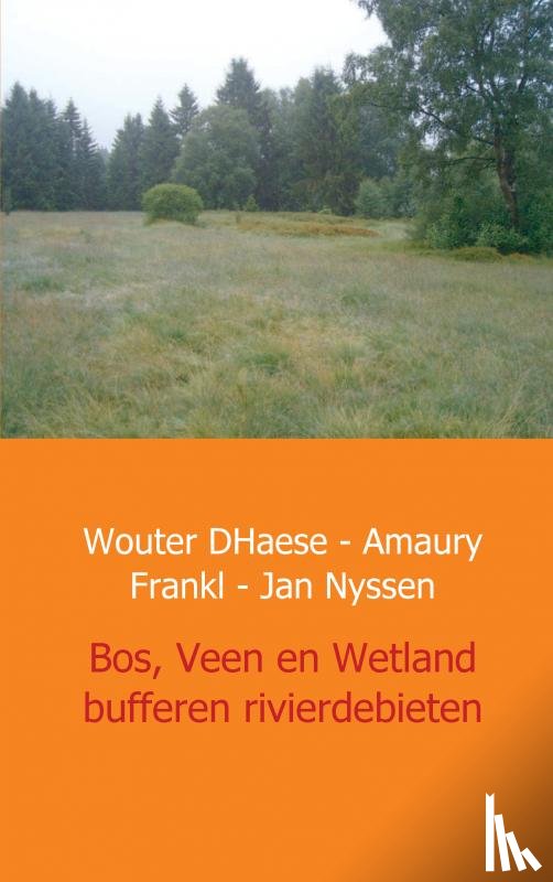 D'Haese, Wouter, Frankl, Amaury, Nyssen, Jan - Bos, Veen en Wetland - buffers van rivierdebieten in West Europa
