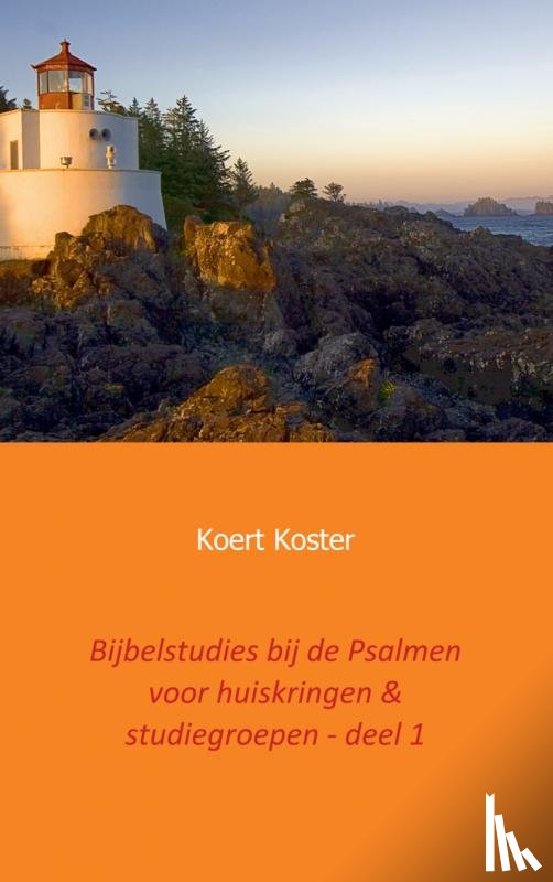 Koster, Koert en Marleen - Bijbelstudies bij de Psalmen voor huiskringen & studiegroepen - deel 1