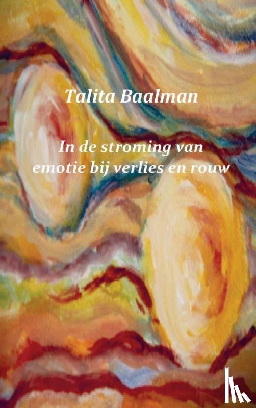 Baalman, Talita - In de stroming van emotie bij verlies en rouw