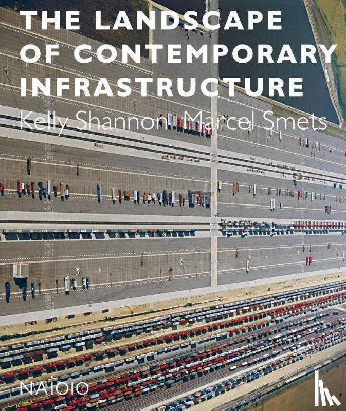 Shannon, Kelly, Smets, Paul - The landscape of contemporary infrastructure