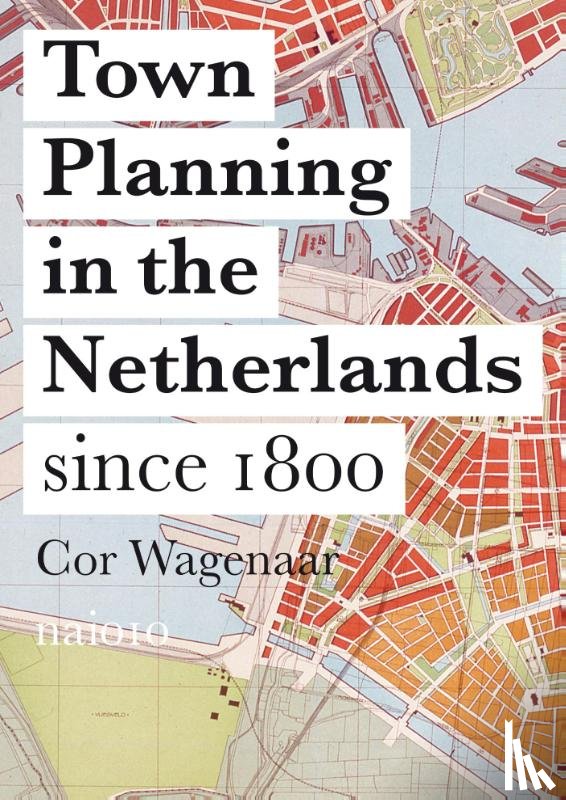 Wagenaar, Cor - Town planning in the Netherlands since 1800