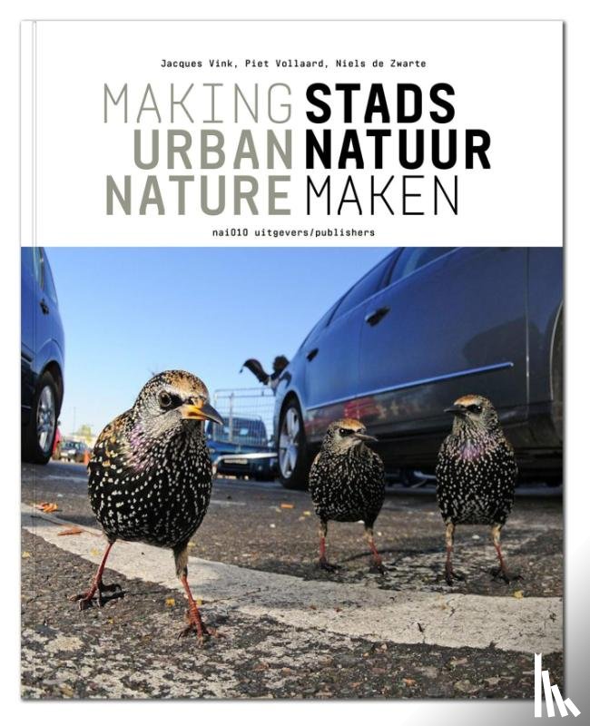 Vink, Jacques, Vollaard, Piet, Zwarte, Niels de - Stadsnatuur maken / Making urban nature