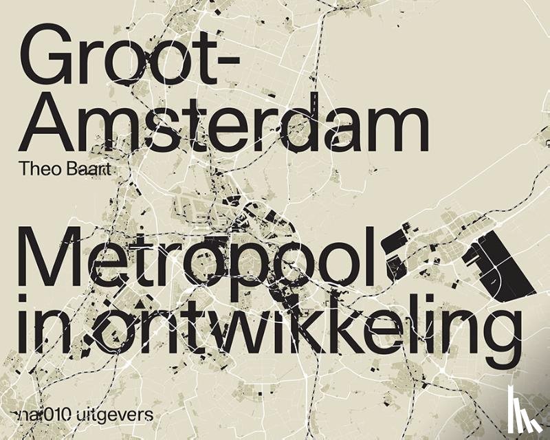 Baart, Theo - Groot Amsterdam. Metropool in ontwikkeling