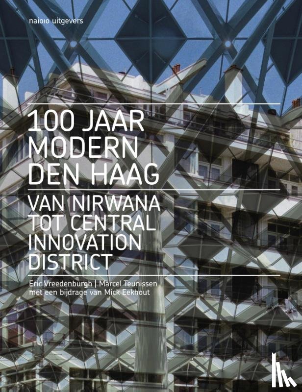 Vreedenburgh, Eric, Teunissen, Marcel - 100 jaar Modern Den Haag - Van Nirwana tot Central Innovation District