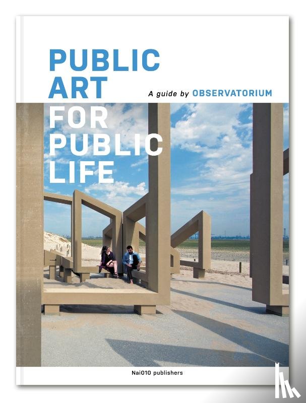 Camp, Geert van de, Dekker, Andre, Poutsma, Lieven, Reutelingsperger, Ruud - Public Art for Public Life
