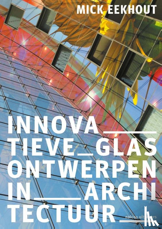 Eekhout, Mick - Innovatieve glasontwerpen in architectuur