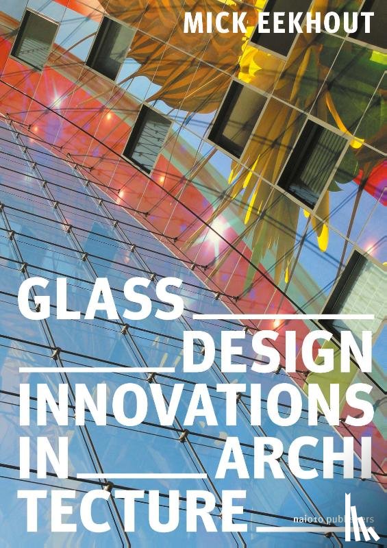 Eekhout, Mick - Glass Design Innovations in Architecture