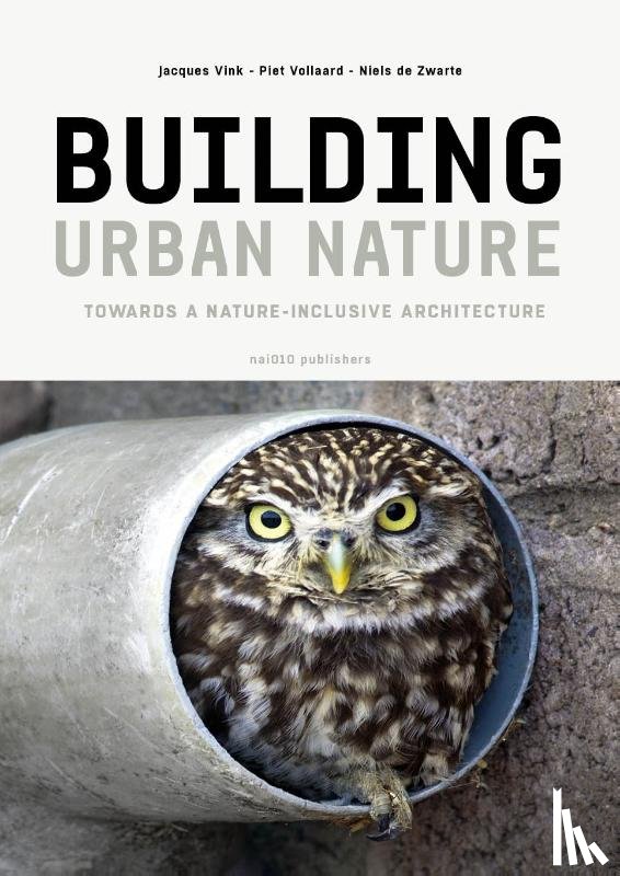 Zwarte, Niels de, Vollaard, Piet, Vink, Jacques - Building Urban Nature
