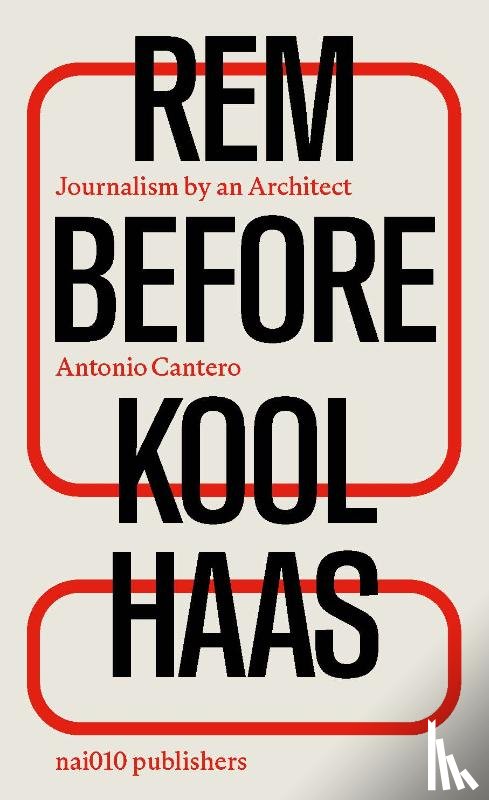 Cantero, Antonio - Rem before Koolhaas