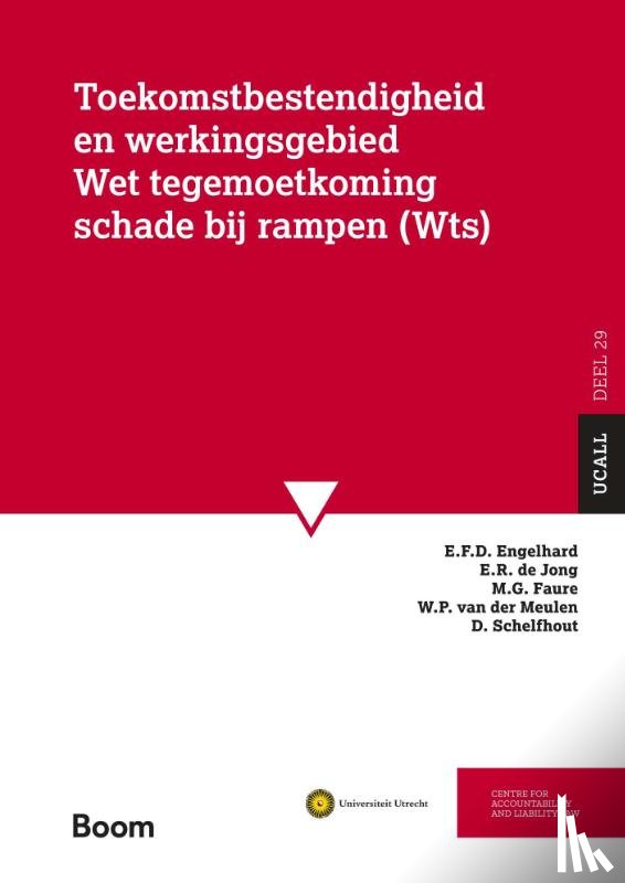 Engelhard, E.F.D., Jong, E.R. de, Faure, M.G., Meulen, W.P. van der, Schelfhout, D. - Toekomstbestendigheid en werkingsgebied Wet Tegemoetkoming Schade bij rampen (WTS)