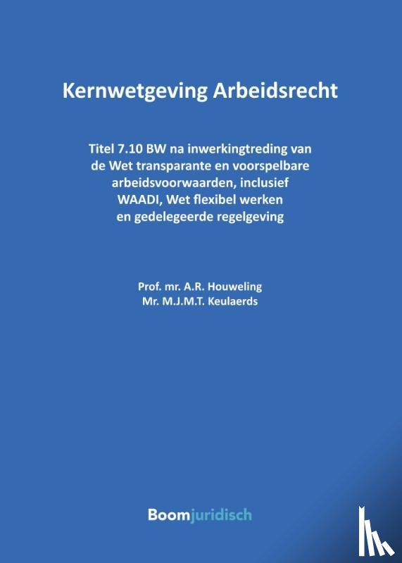 Houweling, A.R., Keulaerds, M.J.M.T. - Kernwetgeving Arbeidsrecht
