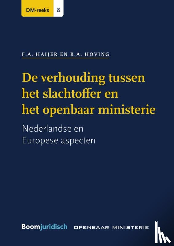 Haijer, F.A., Hoving, R.A. - De verhouding tussen het slachtoffer en het openbaar ministerie - Nederlandse en Europese aspecten