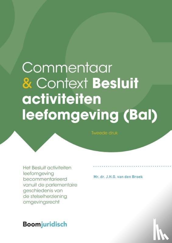 Broek, J.H.G. van den - Commentaar & Context Besluit activiteiten leefomgeving (Bal)