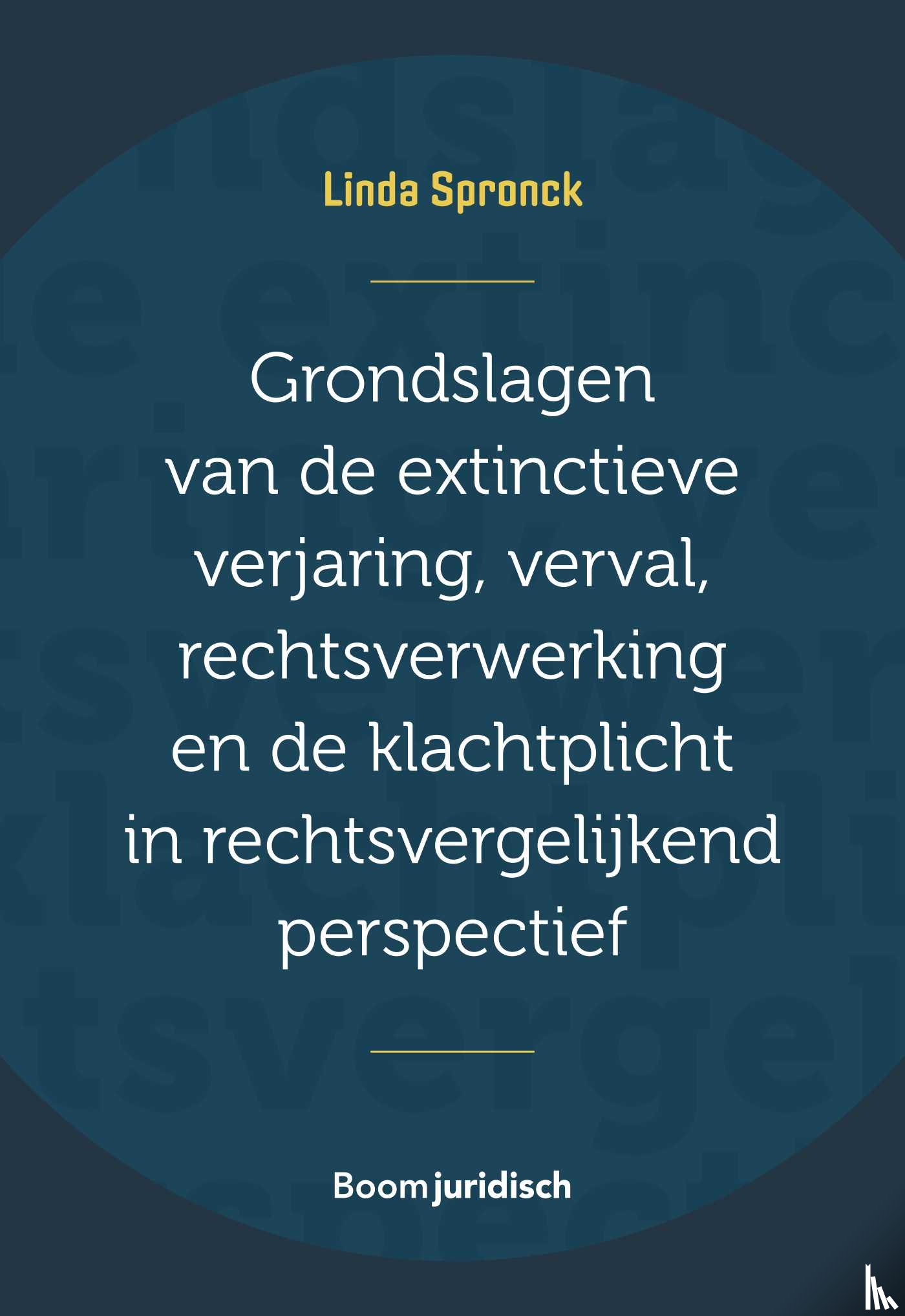 Spronck, Linda - Grondslagen van de extinctieve verjaring, verval, rechtsverwerking en de klachtplicht in rechtsvergelijkend perspectief