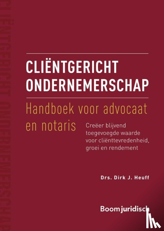 Heuff, Dirk J. - Cliëntgericht ondernemerschap: handboek voor advocaat en notaris