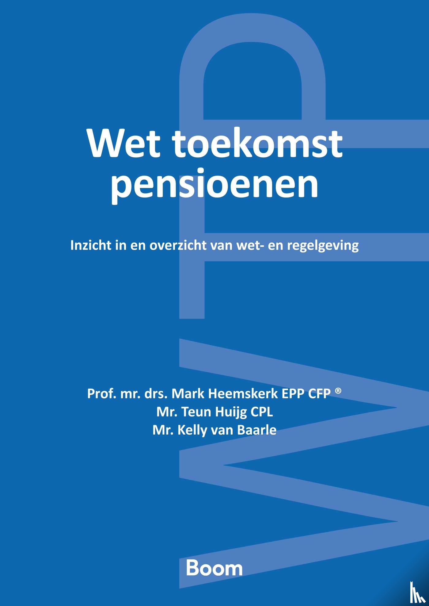 Heemskerk, Mark, Huijg, Teun, Baarle, Kelly van - Wet toekomst pensioenen