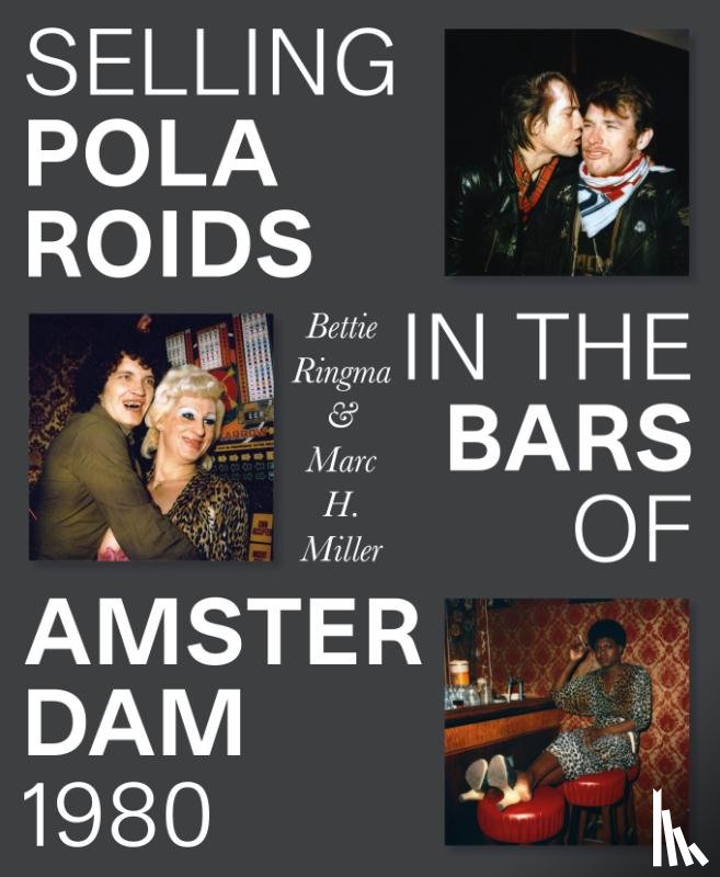 Miller, Marc H., Ringma, Bettie, Faber-Jonker, Leonor, Bergsma, Mark - Selling Polaroids in the Bars of Amsterdam 1980