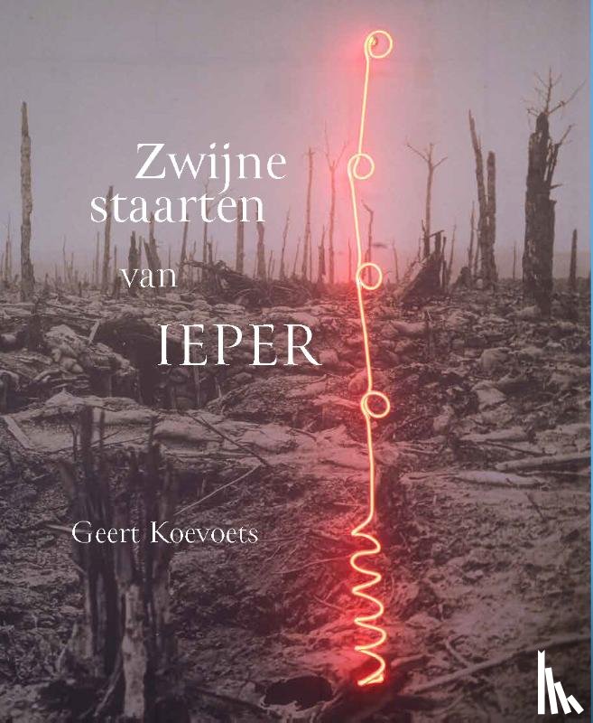 Koevoets, Geert, Dendooven, Dominiek, Lesage, Piet, Vleuten, Diederik van, Bel, Marco van - Zwijnestaarten van Ieper