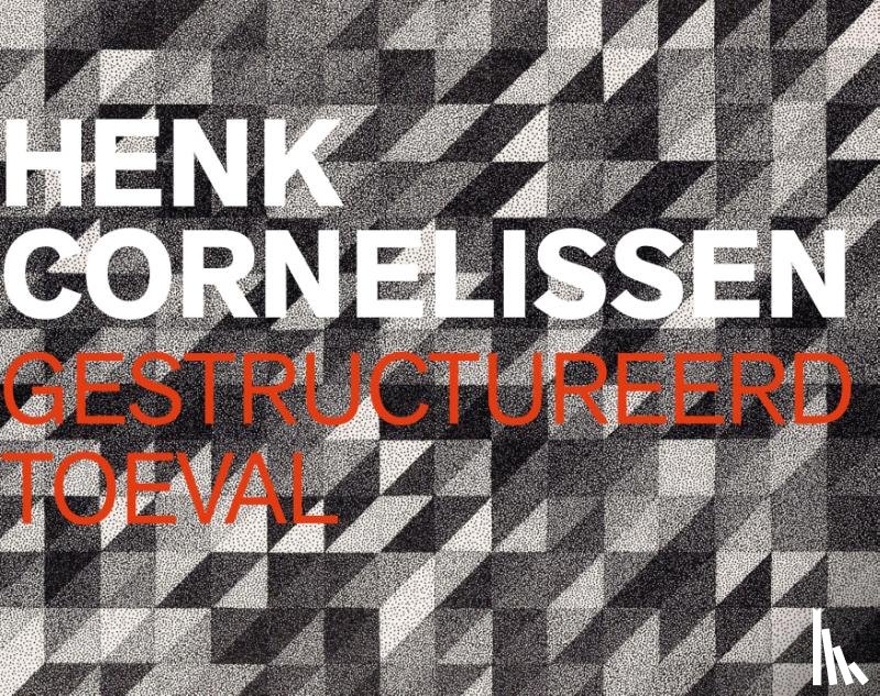 Homburg, Ton, Pijnenburg, René, Vlamings, Pieter - Henk Cornelissen - Gestructureerd toeval