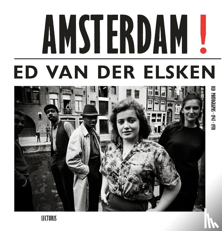 Elsken, Ed van der - Amsterdam! Old Photographs 1947-1970