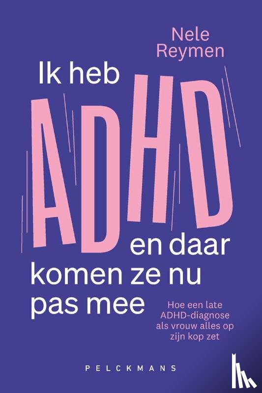 Reymen, Nele - Ik heb ADHD en daar komen ze nu pas mee
