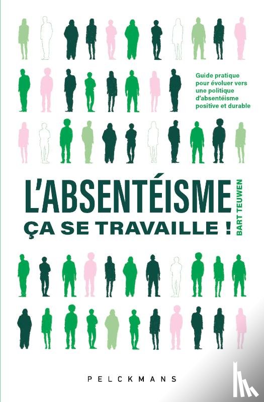Teuwen, Bart - L'absentéisme, ça se travaille!