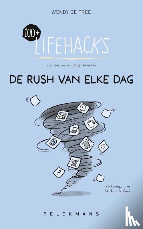 de Pree, Wendy - 100+ Lifehacks voor een eenvoudiger leven in de rush van elke dag