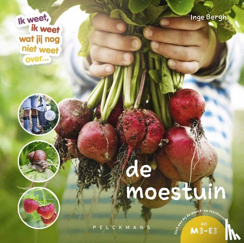 Bergh, Inge - Ik weet, ik weet wat jij nog niet weet over... de moestuin