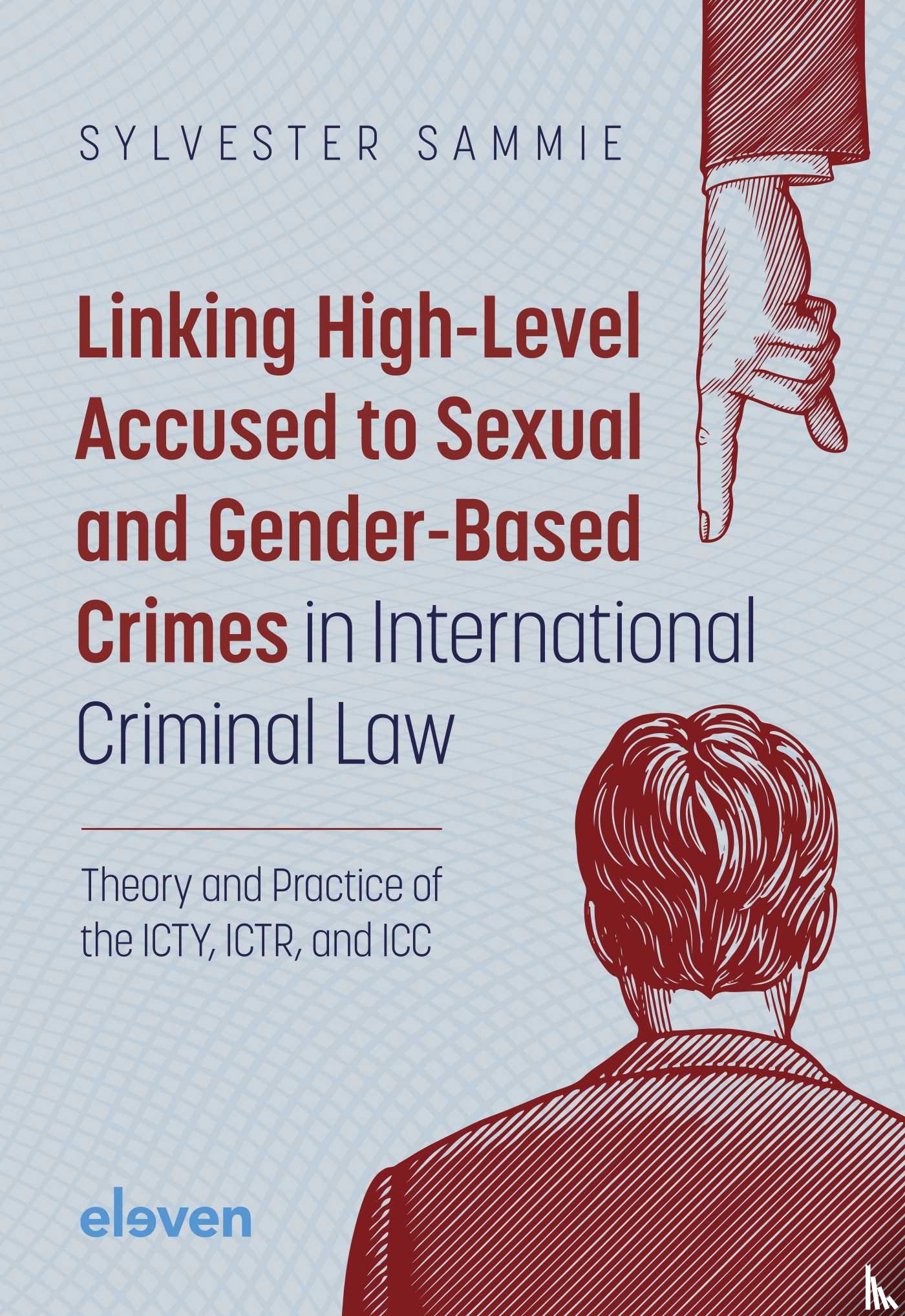 Sammie, Sylvester - Linking High-Level Accused to Sexual and Gender-Based Crimes in International Criminal Law