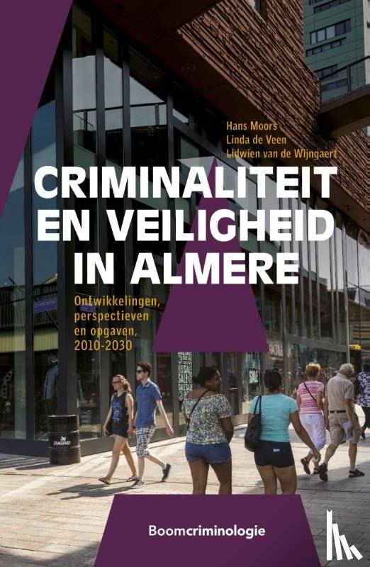 Moors, Hans, Veen, Linda de, Wijngaert, Lidwien van de - Criminaliteit en veiligheid in Almere