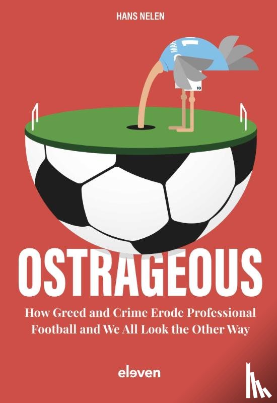 Nelen, Hans - Ostrageous: how greed and crime erode professional football and we all look the other way