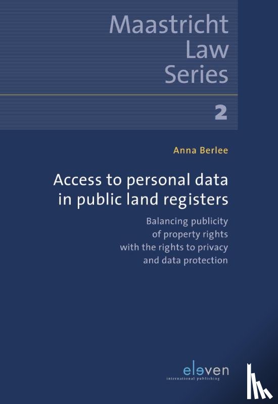 Berlee, Anna - Access to Personal Data in Public Land Registers - balancing Publicity of Property Rights with the Rights to Privacy and Data Protection