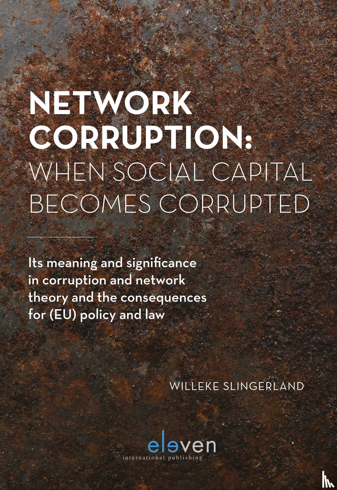 Slingerland, Willeke - Network Corruption: When Social Capital Becomes Corrupted