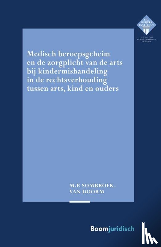 Sombroek, Mirjam - Medisch beroepsgeheim en de zorgplicht van de arts bij vermoedens van kindermishandeling in de rechtsverhouding tussen arts, kind en ouders