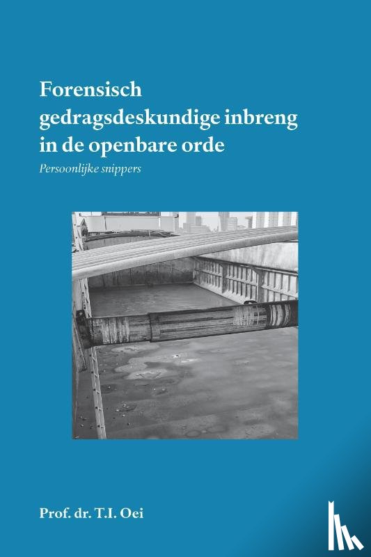 T.I. Oei, Prof.Dr. - Forensisch gedragsdeskundige inbreng in de openbare orde