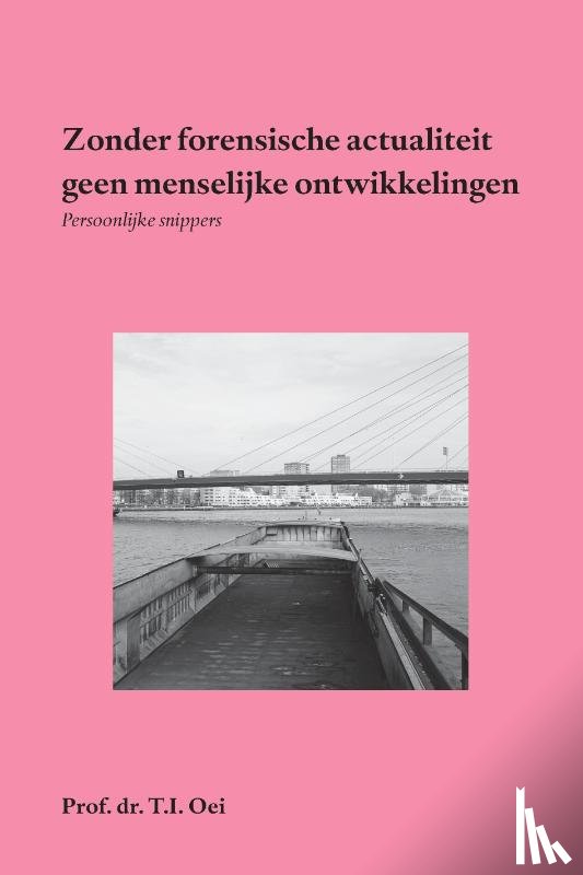Oei, Prof.Dr. T.I. - Zonder forensische actualiteit geen menselijke ontwikkelingen
