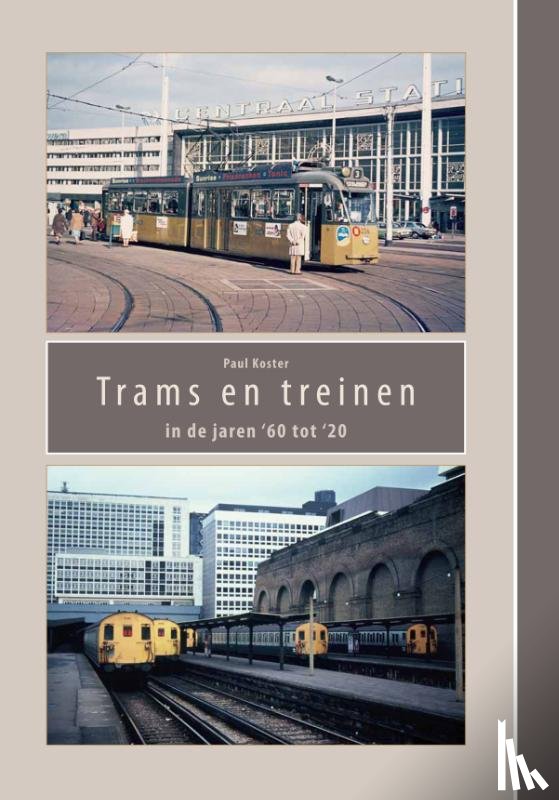 Koster, Paul - Trams en treinen in de jaren ’60 tot ‘20