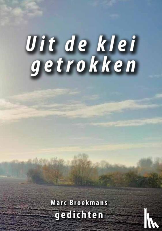 Broekmans, Marc - Uit de klei getrokken - Gedichten over Flevoland
